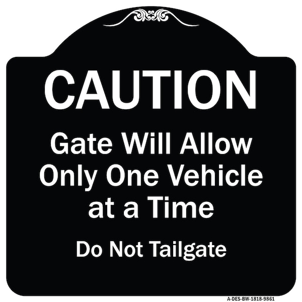 Designer Series-Caution Gate Will Allow One Vehicle Time Do Not Tail, 18" x 18", BW-1818-9861
